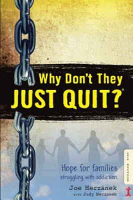 Why Don't They JUST QUIT? : Hope for Families Struggling with Addiction by ...