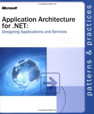 Application Architecture for .NET : Designing Applications and Services - New