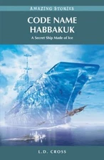 Code Name Habbakuk : A Secret Ship Made of Ice Paperback L. D. Cr