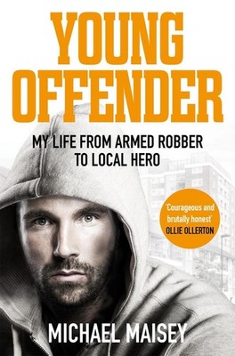 Young Offender: My Life from Armed Robber to Local Hero by Michael Maisey (Engli