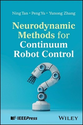 Neurodynamic Methods for Continuum Robot Control by Ning Tan Hardcover Book