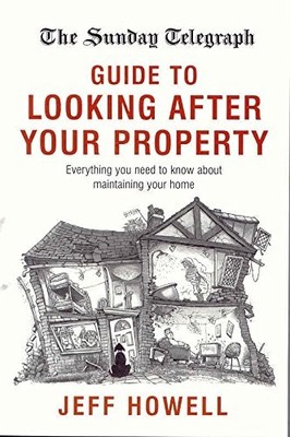 The Sunday Telegraph Guide to Looking After Your Property: Every