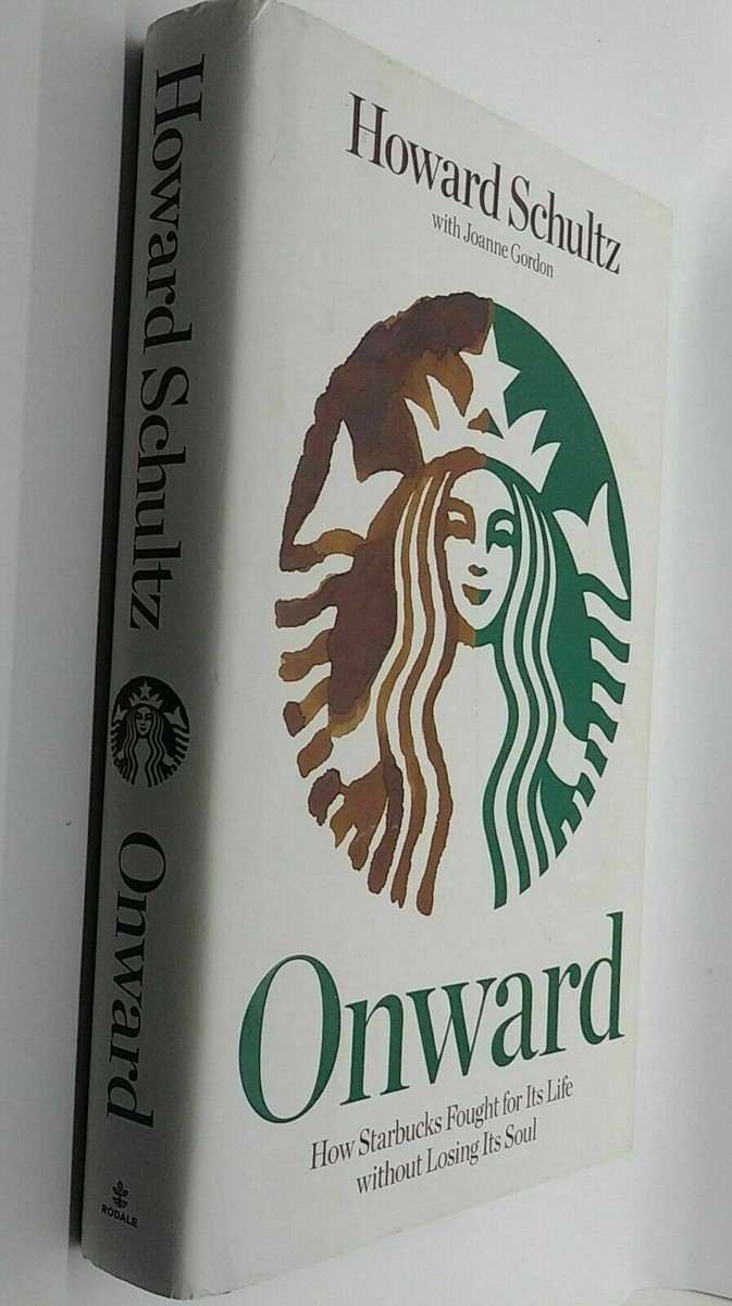 Onward How Starbucks.... Joanne Gordon and Howard Schultz 2011 Hardcover.