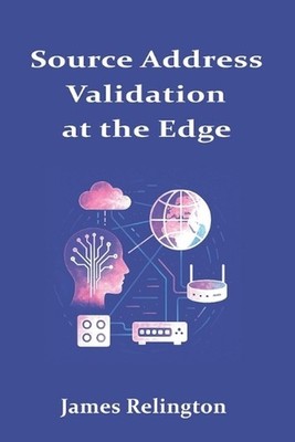 Source Address Validation at the Edge: SAVI, uRPF, and Multi-Prefix Hosts by Jam