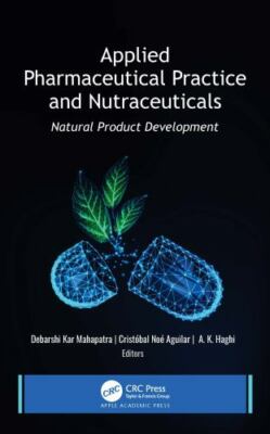 Applied Pharmaceutical Practice and Nutraceuticals : Natural Product Developm...
