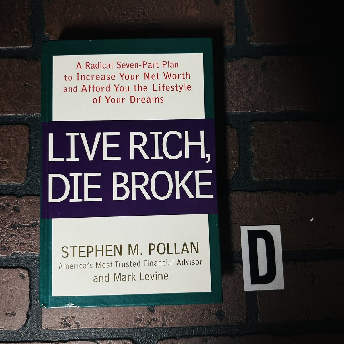 Live Rich, Die Broke : A Radical Seven-Part Plan to Increase Your