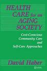 Health Care for an Aging Society: Cost-Conscious Community Care and Self-Care Approaches by David Haber (Paperback, 1991)