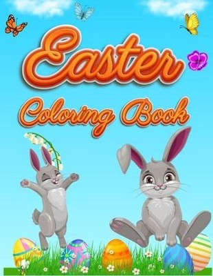 Easter Coloring Book: For Kids Toddlers and Preschool Adorable Easter Bunnies, B