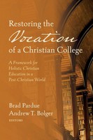 Brad Pardue (U. A.) | Restoring The Vocation Of A Christian College | Buch