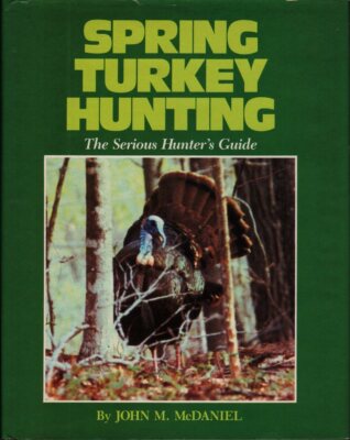 Spring Turkey Hunting John M McDaniel 1986 The Serious Hunters Guide Gobbler 