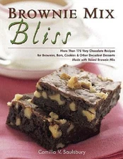 Brownie Mix Bliss : More Than 175 Very Chocolate Recipes for Brownies, Bars,...