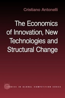 The Economics of Innovation, New Technologies and Structural Change by Cristiano