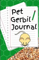 Titel: Pet Gerbil Journal: Kid-Friendly Daily Log For Your Small Pet's