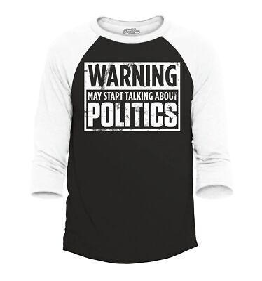 Warning May Start Talking Politics Raglan Baseball Politics Shirts