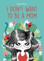 I Don't Want To Be A Mom, Irene Olmo