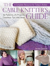 Cable Knitter's Guide: A Complete Resource for Today's Knitter—50 Pat...