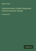 Mildred Duff | Catherine Booth; A Sketch Reprinted From The Warriors' Library
