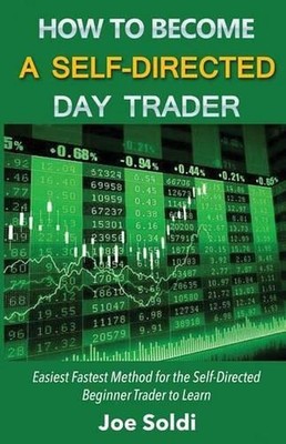 How to Become a Self-Directed Day Trader: Easiest Fastest Method for the Self-Di