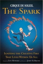 Cirque Du Soleil The Spark: Igniting..., Bacon, John U.