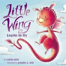 Little Wing Learns to Fly - hardcover, 9780062360335, Calista Brill