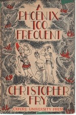 A Phoenix Too Frequent - Christopher Fry (Oxford University Press) [1951]