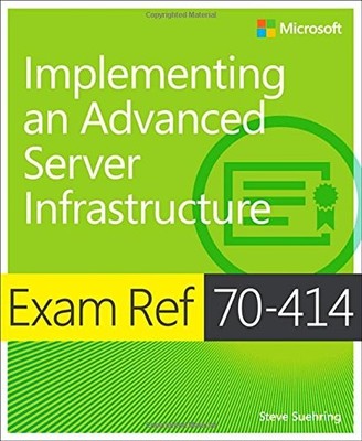 Exam Ref 70-414: Implementing an Advanced Enterprise Server Infr