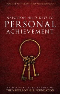 Napoleon Hill's Keys to Personal Achievement: An Official Publication of the...