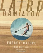 Force of Nature : Mind, Body, Soul, and, of Course, Surfing Laird