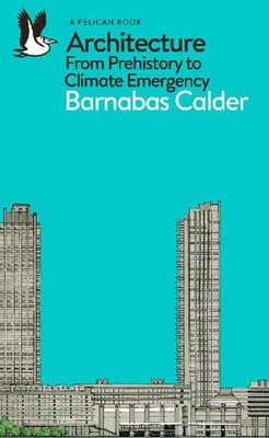Architecture: From Prehistory to Climate Emergency (Pelican Books)