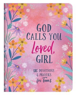 God Calls You Loved, Girl: 180 Devotions & Prayers for Teens