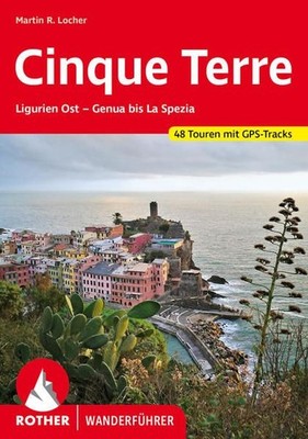 Cinque Terre. 48 Touren. Mit GPS-Daten Ligurien Ost - Genua bis La Spezia Locher