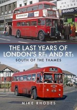 The Last Years of London's RFs and RTs: South of the Thames b... - 9781398103542
