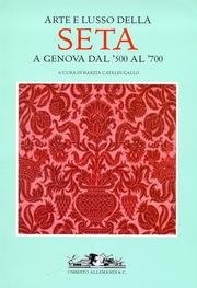 Arte e lusso della seta a Genova dal '500 al '700. Ediz. illustrata