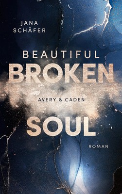 Beautiful Broken Soul | Avery & Caden | Jana Schäfer | Taschenbuch | 382 S.