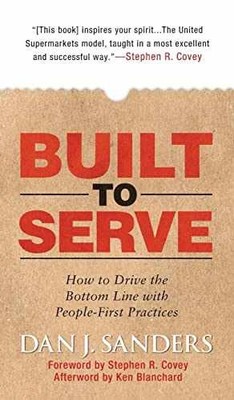 Built to Serve: How to Drive the - Hardcover, by Dan J. Sanders; - Very Good q