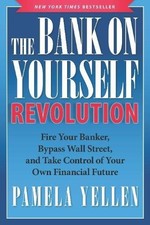 THE BANK ON YOURSELF REVOLUTION: FIRE YOUR BANKER, BYPASS By Pamela Yellen Mint
