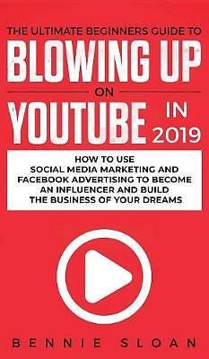 The Ultimate Beginners Guide to Blowing Up on YouTube in 2019: How to ...