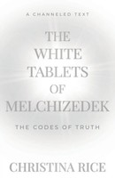 The White Tablets Of Melchizedek The Codes Of Truth Christina Rice Taschenbuch