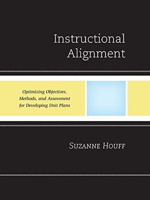 INSTRUCTIONAL ALIGNMENT: OPTIMIZING OBJECTIVES, METHODS, By Suzanne Houff *VG+*