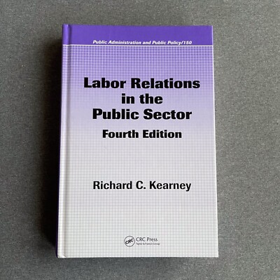 LABOR RELATIONS IN THE PUBLIC SECTOR, FOURTH EDITION, Richard C.  Hardcover