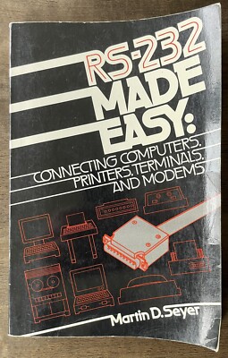 RS-232 Made Easy: Connecting Computers, Printers, Terminals and Modems-Seyer