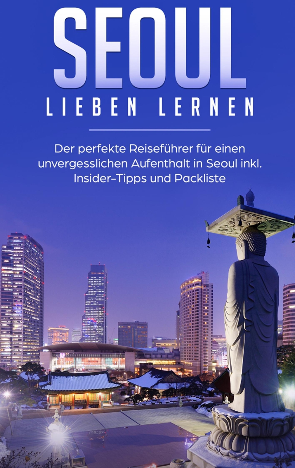 Seoul Lieben Lernen: Der Perfekte Reiseführer Für Einen