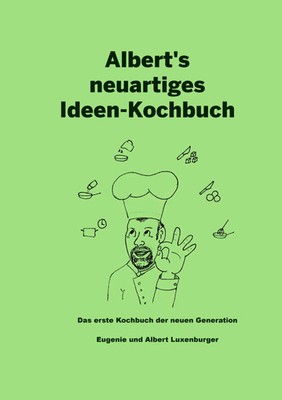 Albert's neuartiges Ideen Kochbuch Das erste Kochbuch der neuen Generation Buch