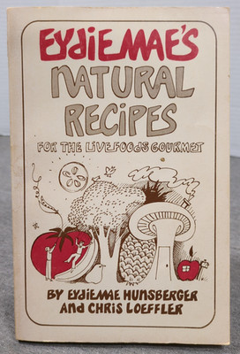 1978 Eydiemae's Natural Recipes by Eydie Mae Hunsberger & Chris Loeffler