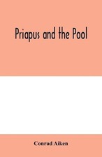 Conrad Aiken Priapus and the pool (Paperback)