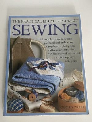 Practical Encyclopedia of Sewing: CompleteGuide to Sewing, Patchwork,embroidery