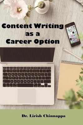 Content Writing as a Career Option: Work & Earn From Home by Lirish Chinnappa (E