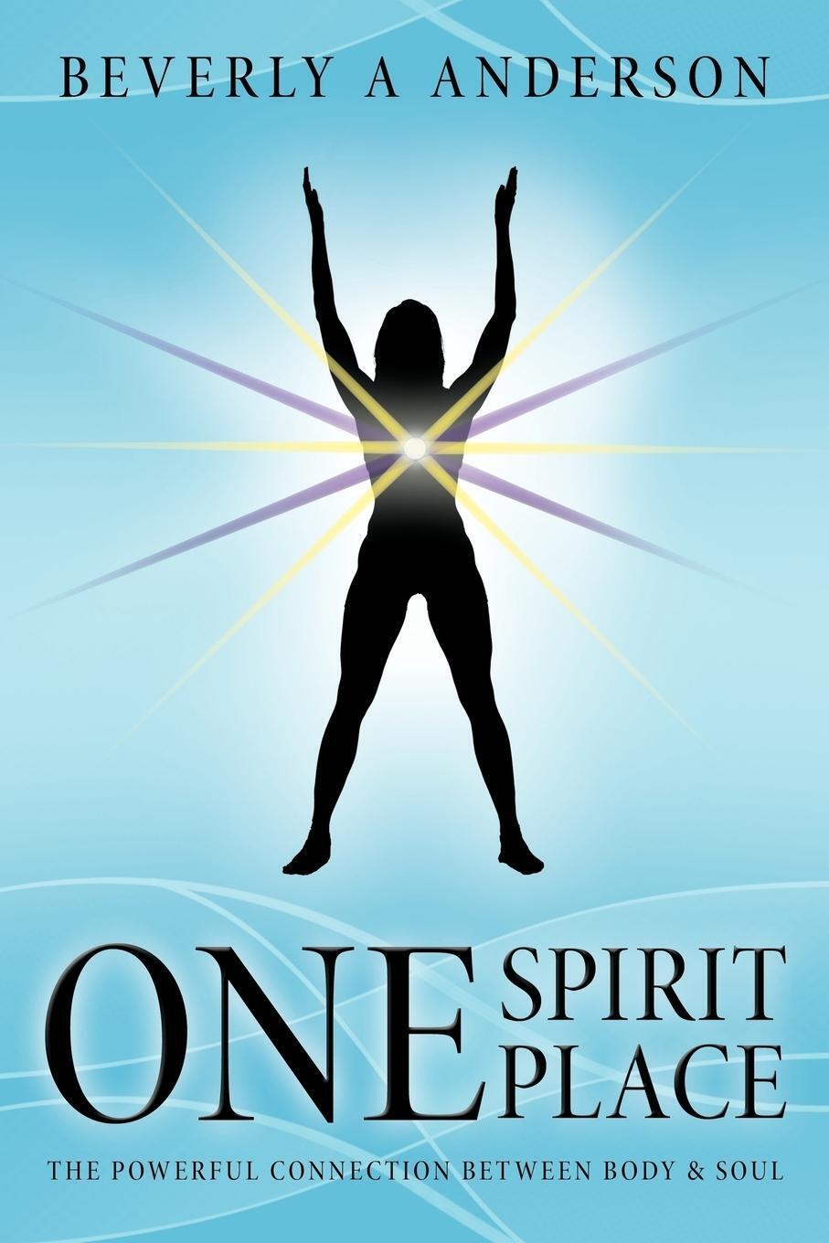 Thumbnail - One Spirit Place The Powerful Connection Between Body & Soul Beverly