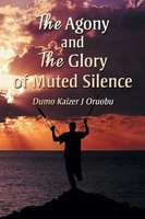 The Agony And The Glory Of Muted Silence | Dumo Kaizer J Oruobu | Taschenbuch