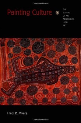 Painting Culture: The Making of an Aboriginal High Art (Objects/Histories)